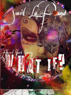 cover image of What if {Absurd Short Stories}